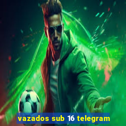 vazados sub 16 telegram